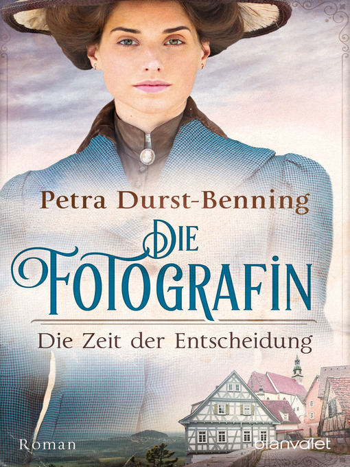 Title details for Die Fotografin--Die Zeit der Entscheidung by Petra Durst-Benning - Available